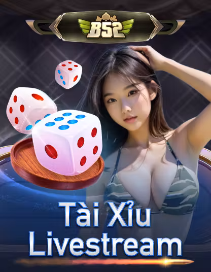 Game B52 Tài Xỉu Livestream